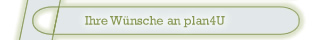 Teilen Sie uns bitte Ihre weiteren Wnsche mit.